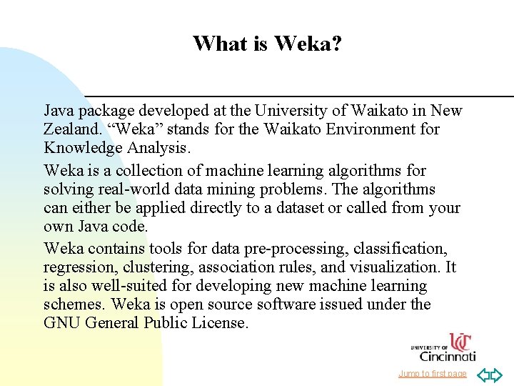 What is Weka? Java package developed at the University of Waikato in New Zealand.