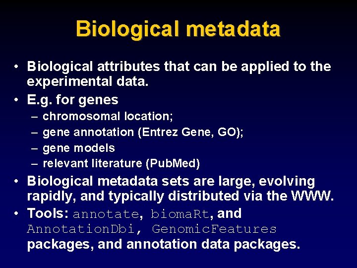 Biological metadata • Biological attributes that can be applied to the experimental data. •