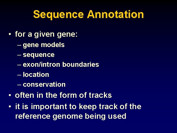 Sequence Annotation • for a given gene: – gene models – sequence – exon/intron