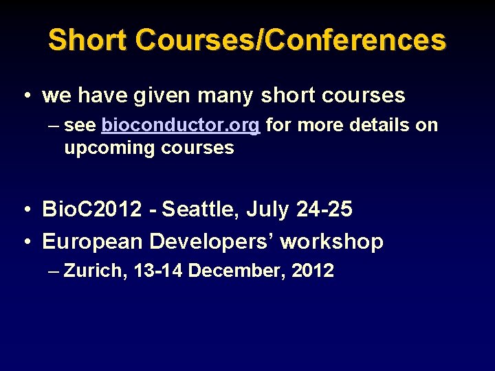 Short Courses/Conferences • we have given many short courses – see bioconductor. org for