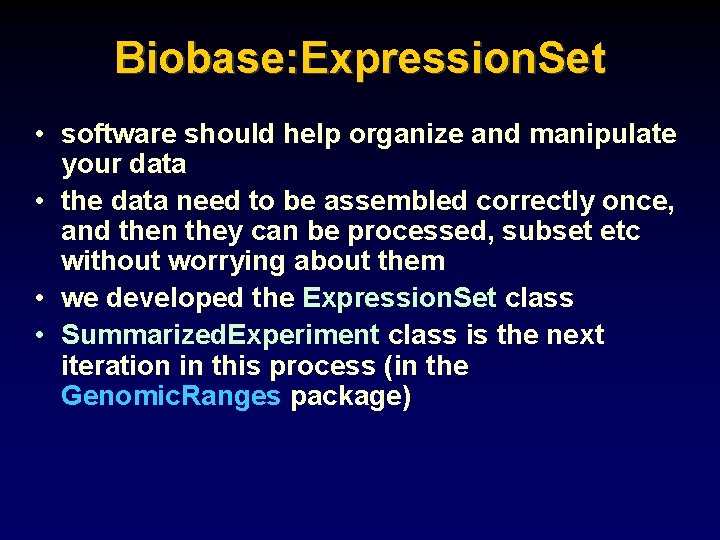 Biobase: Expression. Set • software should help organize and manipulate your data • the