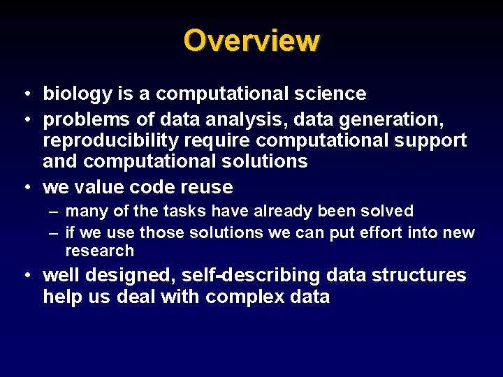 Overview • biology is a computational science • problems of data analysis, data generation,