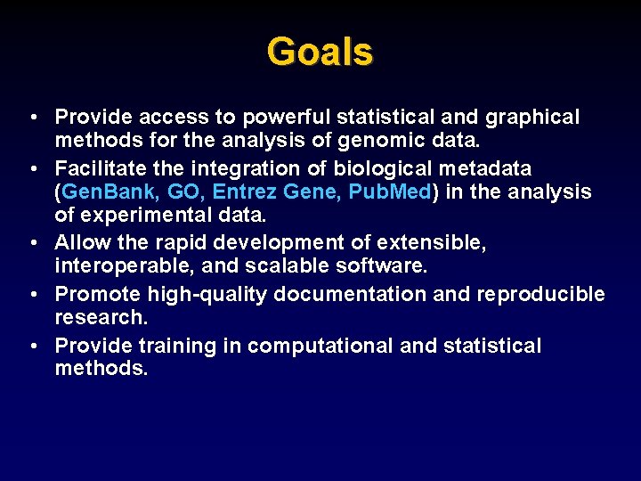 Goals • Provide access to powerful statistical and graphical methods for the analysis of
