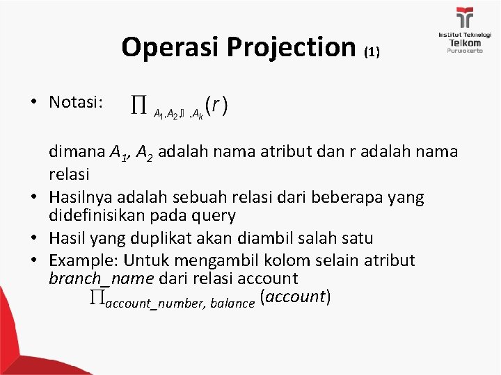 Operasi Projection (1) • Notasi: dimana A 1, A 2 adalah nama atribut dan