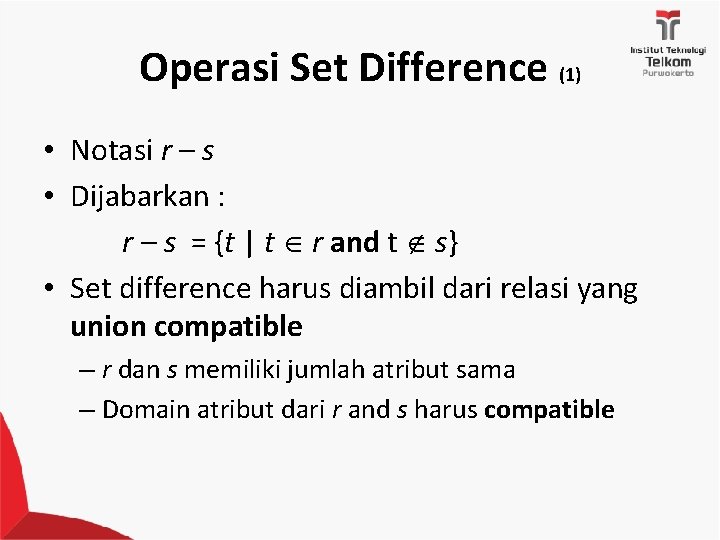 Operasi Set Difference (1) • Notasi r – s • Dijabarkan : r –