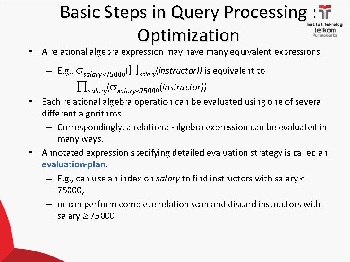 Basic Steps in Query Processing : Optimization • A relational algebra expression may have