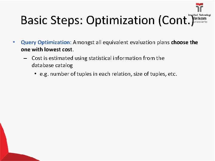 Basic Steps: Optimization (Cont. ) • Query Optimization: Amongst all equivalent evaluation plans choose
