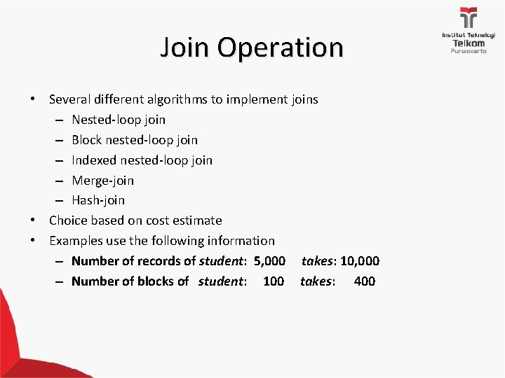 Join Operation • Several different algorithms to implement joins – Nested-loop join – Block