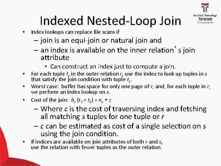  • Indexed Nested-Loop Join Index lookups can replace file scans if – join