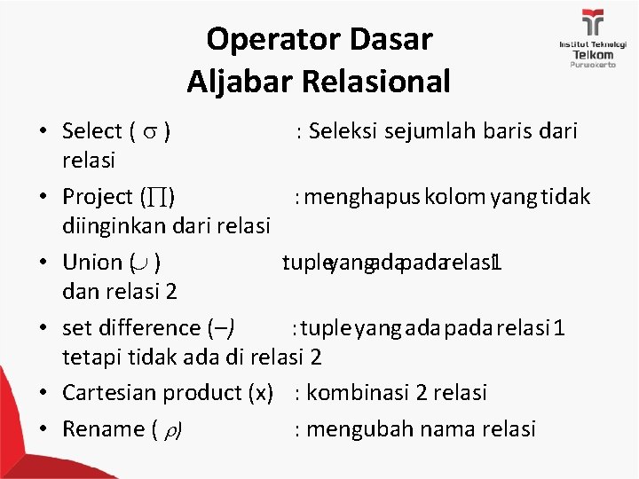 Operator Dasar Aljabar Relasional • Select ( ) : Seleksi sejumlah baris dari relasi