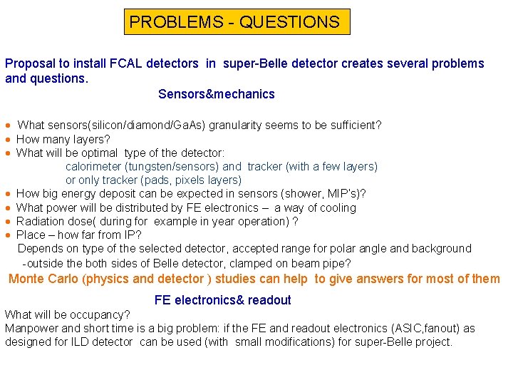 PROBLEMS - QUESTIONS Proposal to install FCAL detectors in super-Belle detector creates several problems