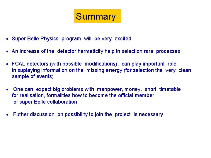 Summary Super Belle Physics program will be very excited An increase of the detector