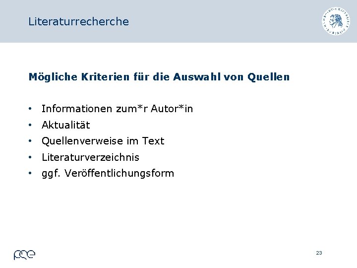 Literaturrecherche Mögliche Kriterien für die Auswahl von Quellen • Informationen zum*r Autor*in • Aktualität