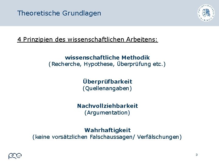 Theoretische Grundlagen 4 Prinzipien des wissenschaftlichen Arbeitens: wissenschaftliche Methodik (Recherche, Hypothese, Überprüfung etc. )