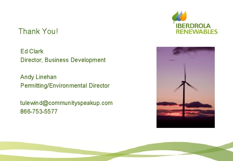 Thank You! Ed Clark Director, Business Development Andy Linehan Permitting/Environmental Director tulewind@communityspeakup. com 866