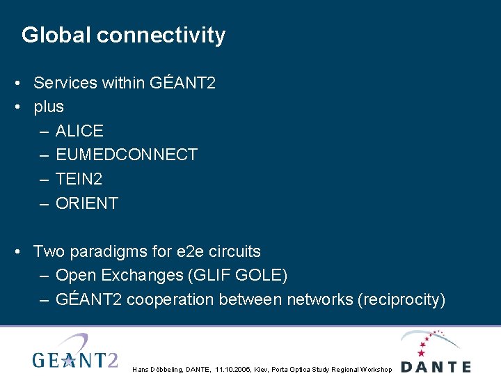 Global connectivity • Services within GÉANT 2 • plus – ALICE – EUMEDCONNECT –