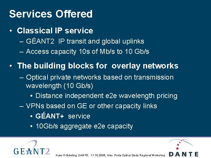 Services Offered • Classical IP service – GÉANT 2 IP transit and global uplinks