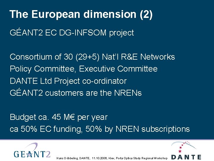 The European dimension (2) GÉANT 2 EC DG-INFSOM project Consortium of 30 (29+5) Nat’l