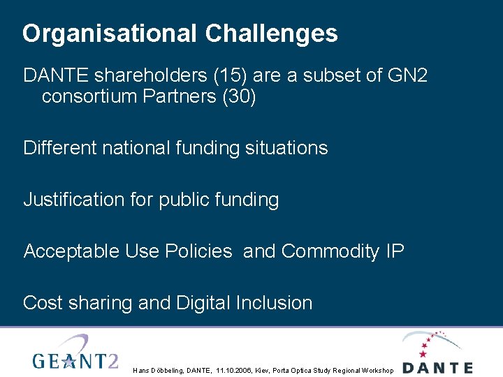 Organisational Challenges DANTE shareholders (15) are a subset of GN 2 consortium Partners (30)