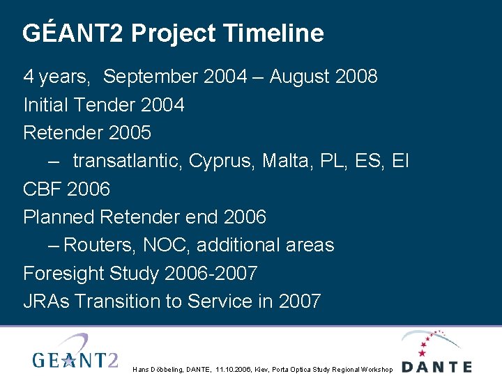 GÉANT 2 Project Timeline 4 years, September 2004 – August 2008 Initial Tender 2004