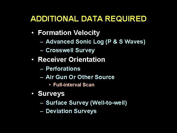 ADDITIONAL DATA REQUIRED • Formation Velocity – Advanced Sonic Log (P & S Waves)