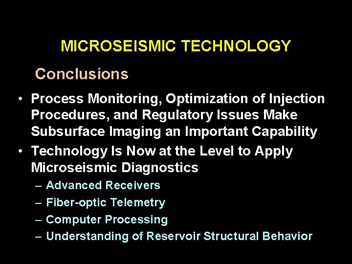 MICROSEISMIC TECHNOLOGY Conclusions • Process Monitoring, Optimization of Injection Procedures, and Regulatory Issues Make