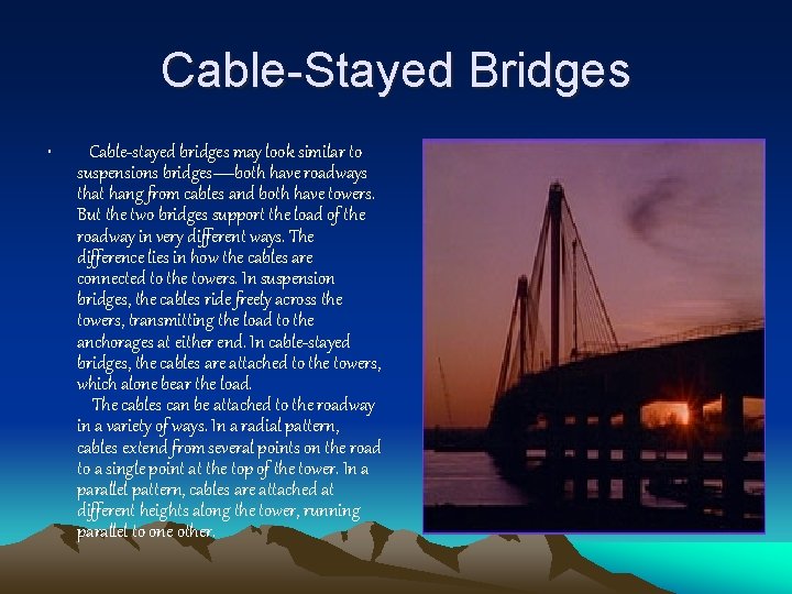 Cable-Stayed Bridges • Cable-stayed bridges may look similar to suspensions bridges—both have roadways that