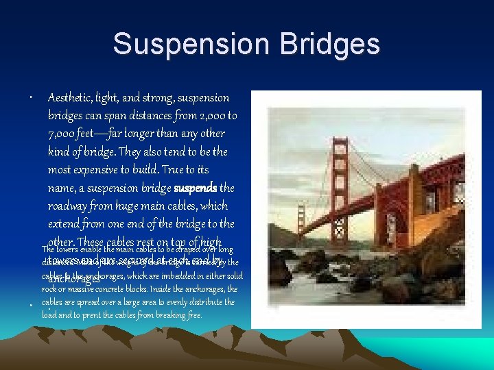 Suspension Bridges • Aesthetic, light, and strong, suspension bridges can span distances from 2,