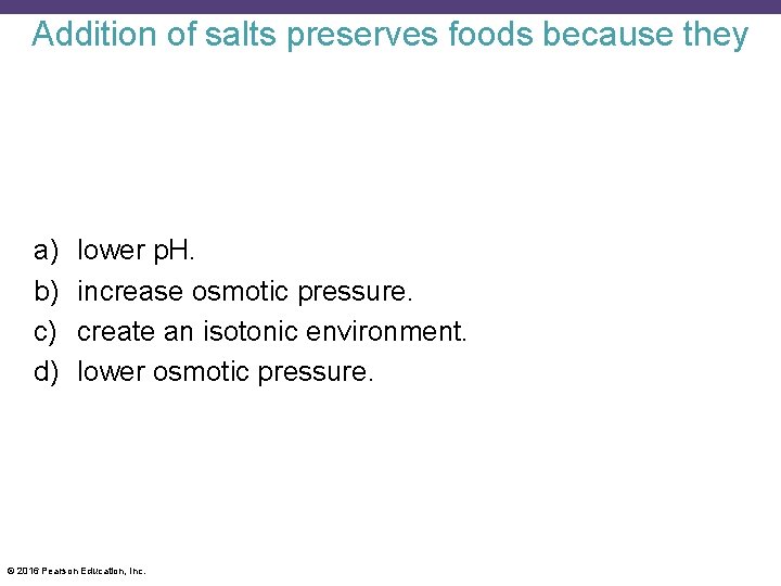 Addition of salts preserves foods because they a) b) c) d) lower p. H.