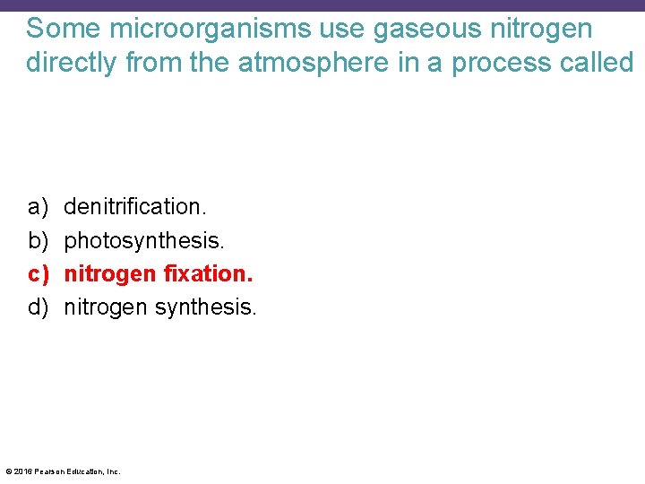 Some microorganisms use gaseous nitrogen directly from the atmosphere in a process called a)