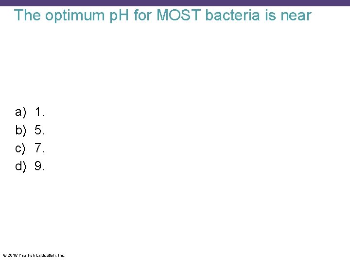 The optimum p. H for MOST bacteria is near a) b) c) d) 1.