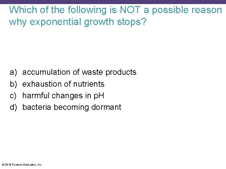 Which of the following is NOT a possible reason why exponential growth stops? a)