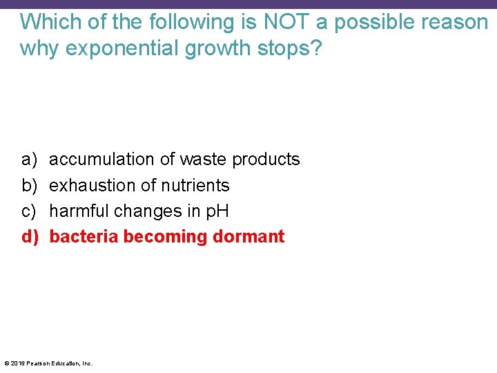 Which of the following is NOT a possible reason why exponential growth stops? a)