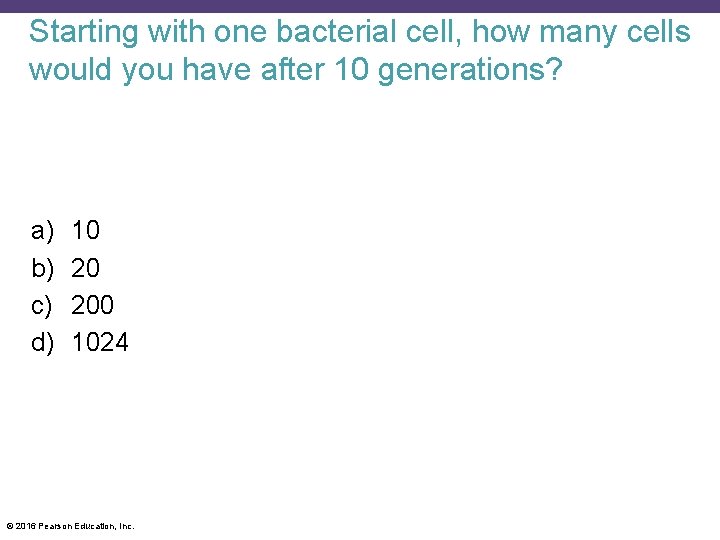 Starting with one bacterial cell, how many cells would you have after 10 generations?