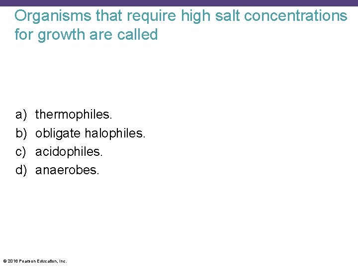 Organisms that require high salt concentrations for growth are called a) b) c) d)
