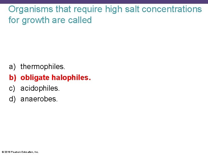 Organisms that require high salt concentrations for growth are called a) b) c) d)