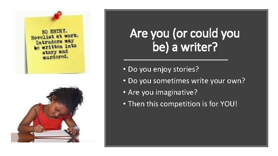 Are you (or could you be) a writer? • Do you enjoy stories? •
