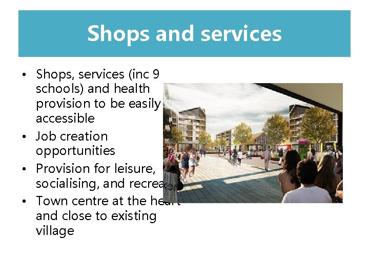Shops and l services • Shops, services (inc 9 schools) and health provision to