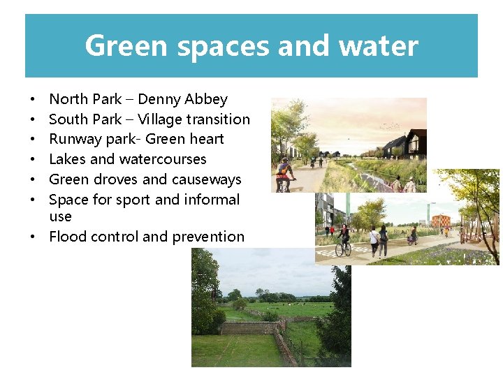Green spaces l and water North Park – Denny Abbey South Park – Village