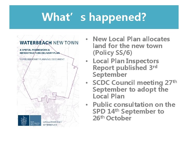 What’s happened? • New Local Plan allocates land for the new town (Policy SS/6)