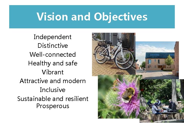 Vision andl Objectives Independent Distinctive Well-connected Healthy and safe Vibrant Attractive and modern Inclusive