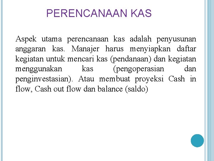 PERENCANAAN KAS Aspek utama perencanaan kas adalah penyusunan anggaran kas. Manajer harus menyiapkan daftar PERENCANAAN KAS Aspek utama perencanaan kas adalah penyusunan anggaran kas. Manajer harus menyiapkan daftar