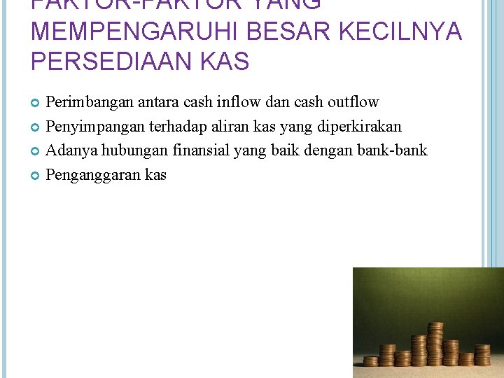 FAKTOR-FAKTOR YANG MEMPENGARUHI BESAR KECILNYA PERSEDIAAN KAS Perimbangan antara cash inflow dan cash outflow FAKTOR-FAKTOR YANG MEMPENGARUHI BESAR KECILNYA PERSEDIAAN KAS Perimbangan antara cash inflow dan cash outflow