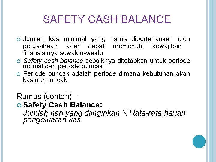 SAFETY CASH BALANCE Jumlah kas minimal yang harus dipertahankan oleh perusahaan agar dapat memenuhi