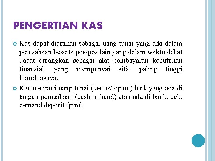 PENGERTIAN KAS Kas dapat diartikan sebagai uang tunai yang ada dalam perusahaan beserta pos-pos