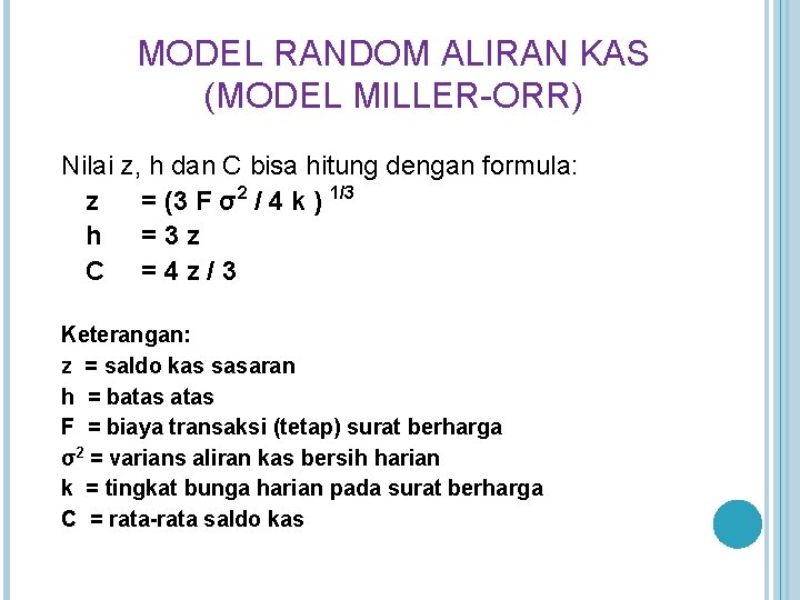 MODEL RANDOM ALIRAN KAS (MODEL MILLER-ORR) Nilai z, h dan C bisa hitung dengan MODEL RANDOM ALIRAN KAS (MODEL MILLER-ORR) Nilai z, h dan C bisa hitung dengan