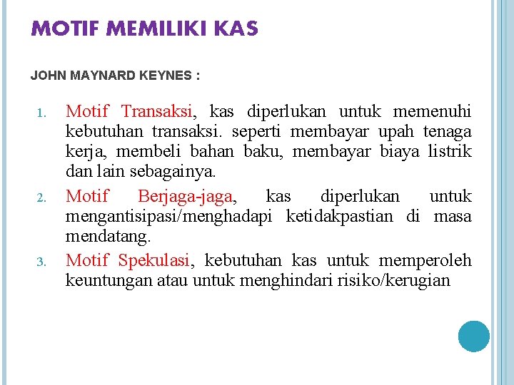 MOTIF MEMILIKI KAS JOHN MAYNARD KEYNES : 1. 2. 3. Motif Transaksi, kas diperlukan MOTIF MEMILIKI KAS JOHN MAYNARD KEYNES : 1. 2. 3. Motif Transaksi, kas diperlukan