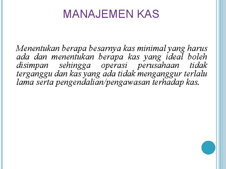 MANAJEMEN KAS Menentukan berapa besarnya kas minimal yang harus ada dan menentukan berapa kas