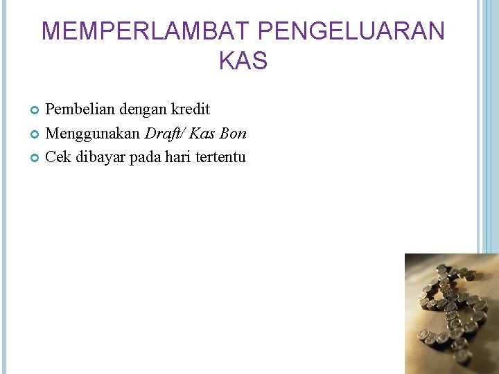 MEMPERLAMBAT PENGELUARAN KAS Pembelian dengan kredit Menggunakan Draft/ Kas Bon Cek dibayar pada hari MEMPERLAMBAT PENGELUARAN KAS Pembelian dengan kredit Menggunakan Draft/ Kas Bon Cek dibayar pada hari