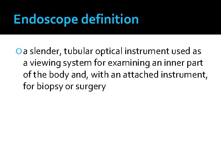 Endoscope definition a slender, tubular optical instrument used as a viewing system for examining